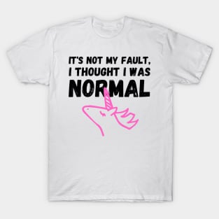 Unicorn Memes It's Not My Fault, I Thought I Was Normal T-Shirt